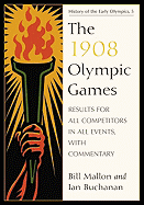 The 1908 Olympic Games: Results for All Competitors in All Events, with Commentary