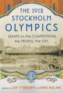 The 1912 Stockholm Olympics: Essays on the Competitions, the People, the City