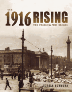 The 1916 Rising: The Photographic Record