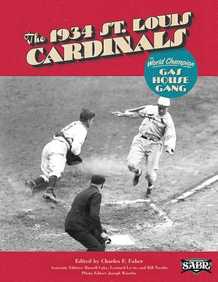 The 1934 St. Louis Cardinals: The World Champion Gas House Gang - Faber, Charles F (Editor), and Lake, Russ (Editor), and Levin, Len (Editor)