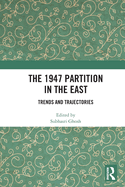 The 1947 Partition in The East: Trends and Trajectories