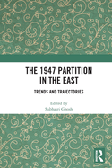 The 1947 Partition in the East: Trends and Trajectories