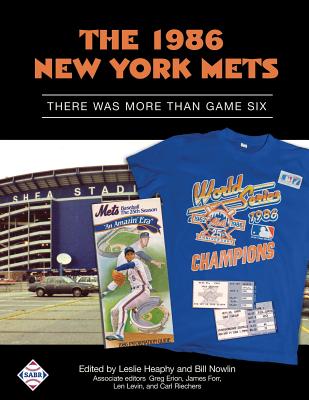 The 1986 New York Mets: There Was More Than Game Six - Heaphy, Leslie (Editor), and Nowlin, Bill (Editor), and Forr, James (Editor)