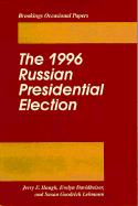 The 1996 Russian Presidential Election - Hough, Jerry F, and Goodrich Lehmann, Susan, and Lehmann, Susan Goodrich