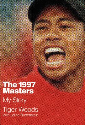 The 1997 Masters: My Story - Woods, Tiger, and Rubenstein, Lorne