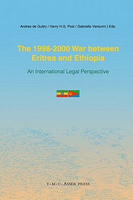 The 1998-2000 War Between Eritrea and Ethiopia: An International Legal Perspective - De Guttry, Andrea (Editor), and Venturini, Gabriella (Editor), and Post, Harry H G (Editor)