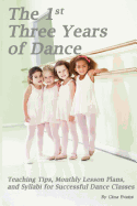The 1st Three Years of Dance: Teaching Tips, Monthly Lesson Plans, and Syllabi for Successful Dance Classes - Jones, Noelle (Editor), and Evans, Gina
