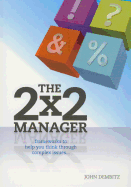 The 2 X 2 Manager: Frameworks to Help You Think Throught Complex Issues...