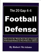 The 20 Gap 4-4 Football Defense: How to Use the "Bend, Don't Break" Principle and Sound Defense to Win with Few Athletes - McAdams, Robert