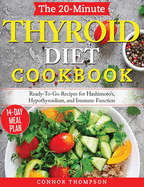 The 20-Minute Thyroid Diet Cookbook: Ready-To-Go Recipes for Hashimoto's, Hypothyroidism, Immune Function