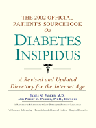 The 2002 Official Patient's Sourcebook on Diabetes Insipidus: A Revised and Updated Directory for the Internet Age