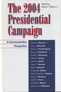 The 2004 Presidential Campaign: A Communication Perspective