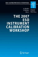 The 2007 Eso Instrument Calibration Workshop: Proceedings of the Eso Workshop Held in Garching, Germany, 23-26 January 2007