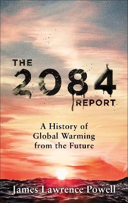 The 2084 Report: A History of Global Warming from the Future - Powell, James