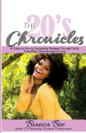 The 20's Chronicles: A Guide on How to Successfully Navigate Through Family, Friendships, Show Business & Love