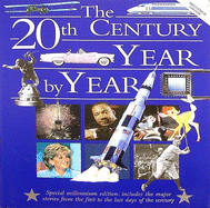 The 20th Century Year by Year: The Family Guide to the People and Events That Shaped the Last Hundred Years - Phillips, C., and Adie, Kate (Foreword by)
