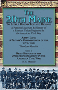 The 20th Maine-To Little Round Top and Beyond: A Personal Account & History of a Famous Union Regiment in the American Civil War