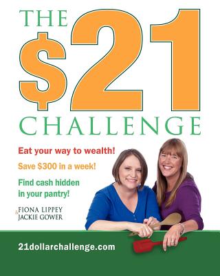 The $21 Challenge: Save $300 in a week! No coupons required! - Gower, Jackie, and Lippey, Fiona