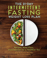 The 21-Day Intermittent Fasting Weight Loss Plan: Recipes, Meal Plans, and Exercises for a Healthier You