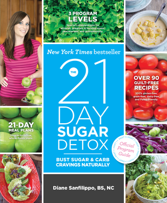 The 21-Day Sugar Detox: Bust Sugar and Carb Cravings Naturally - Sanfilippo, Diane