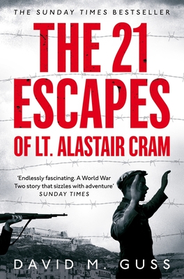 The 21 Escapes of Lt Alastair Cram: A Compelling Story of Courage and Endurance in the Second World War - Guss, David M.