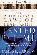 The 21 Irrefutable Laws of Leadership Tested by Time: Those Who Followed Them...and Those Who Didn't