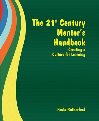 The 21st Century Mentor's Handbook: Creating a Culture for Learning - Rutherford, Paula