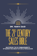 The 21st Century Sales Bible: Mastering the 10 Commandments of Marketing, Negotiation & Persuasion