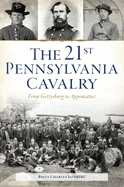 The 21st Pennsylvania Cavalry: From Gettysburg to Appomattox