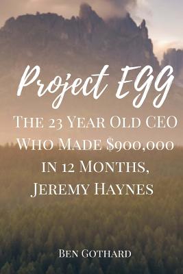 The 23 Year Old CEO Who Made $900,000 in 12 Months, Jeremy Haynes - Gothard, Ben, and Haynes, Jeremy