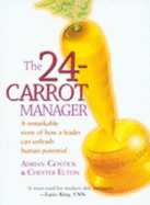 The 24-Carrot Manager: A Remarkable Story of How a Leader Can Unleash Potential