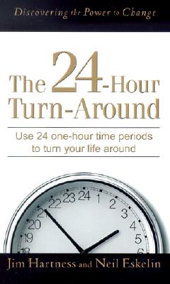 The 24-Hour Turn-Around: Discovering the Power to Change - Hartness, Jim, and Eskelin, Neil