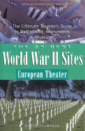 The 25 Best World War II Sites, European Theater: The Ultimate Traveler's Guide to Battlefields, Monuments & Museums