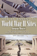 The 25 Essential World War II Sites: European Theater: The Ultimate Traveler's Guide to Battlefields, Monuments and Museums