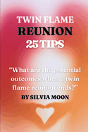 The 25 Insightful Reunion Tips: A Quick Guide For Twin Flame Newbies