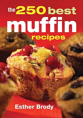 The 250 Best Muffin Recipes - Brody, Esther