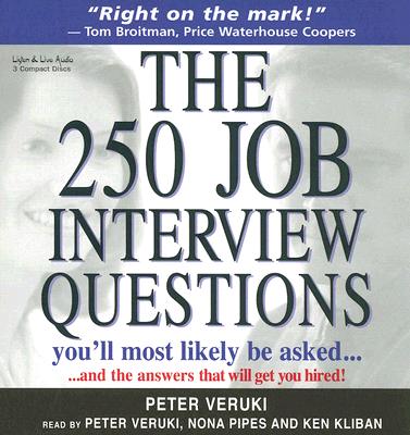 The 250 Job Interview Questions You'll Most Likely Be Asked?: And the Answers That Will Get You Hired! - Veruki, Peter (Read by), and Pipes, Nona (Read by), and Kliban, Ken (Read by)