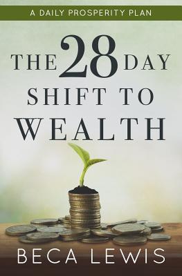 The 28 Day Shift To Wealth: A Daily Prosperity Plan - Lewis, Beca