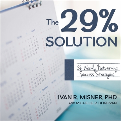 The 29% Solution: 52 Weekly Networking Success Strategies - Abrams, Barry (Read by), and Donovan, Michelle R, and Misner, Ivan R