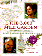 The 3,000 mile garden : an exchange of letters on gardening, food, and the good life - Land, Leslie, and Phillips, Roger