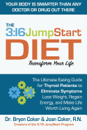 The 3: 16 Jumpstart Diet: The Ultimate Eating Guide for Thyroid Patients to Eliminate Symptoms, Lose Weight, Regain Energy and Make Life Worth Living Again