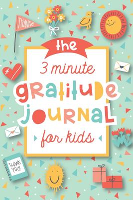 The 3 Minute Gratitude Journal for Kids: A Journal to Teach Children to Practice Gratitude and Mindfulness - Press, Modern Kid