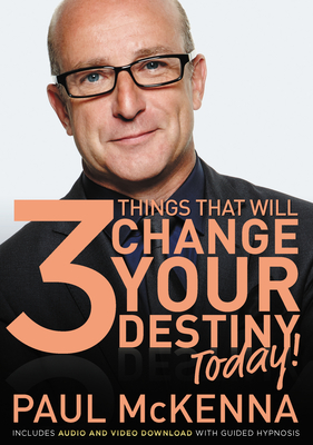 The 3 Things That Will Change Your Destiny Today! - McKenna, Paul