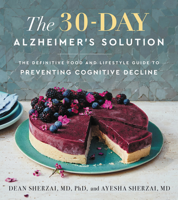 The 30-Day Alzheimer's Solution: The Definitive Food and Lifestyle Guide to Preventing Cognitive Decline - Sherzai, Dean, and Sherzai, Ayesha