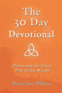 The 30 Day Devotional: Devotions for Every Day of the Month