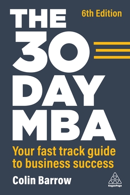 The 30 Day MBA: Your Fast Track Guide to Business Success - Barrow, Colin