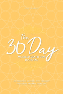 The 30 Day Muslim Gratitude Journal: A Fully Immersive Journaling Experience with Thought-Provoking, Unique Prompts Every Single Day!