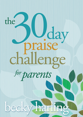 The 30-Day Praise Challenge for Parents - Harling, Becky