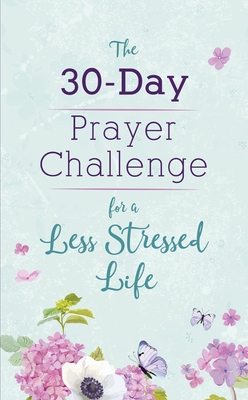 The 30-Day Prayer Challenge for a Less Stressed Life - Scott, Carey