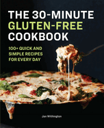 The 30-Minute Gluten-Free Cookbook: 100+ Quick and Simple Recipes for Every Day